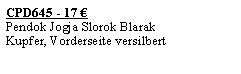 Textfeld: CPD645 - 17 �Pendok Jogja Slorok Blarak	Kupfer, Vorderseite versilbert