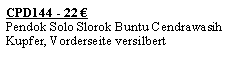 Textfeld: CPD144 - 22 �Pendok Solo Slorok Buntu CendrawasihKupfer, Vorderseite versilbert