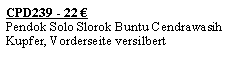 Textfeld: CPD239 - 22 �Pendok Solo Slorok Buntu CendrawasihKupfer, Vorderseite versilbert