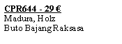 Textfeld: CPR644 - 29 �Madura, HolzButo Bajang Raksasa