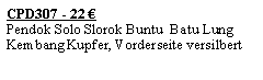 Textfeld: CPD307 - 22 �Pendok Solo Slorok Buntu  Batu Lung Kembang Kupfer, Vorderseite versilbert