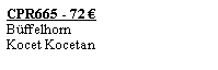 Textfeld: CPR665 - 72 �B�ffelhornKocet Kocetan