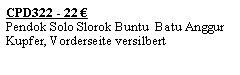 Textfeld: CPD322 - 22 �Pendok Solo Slorok Buntu  Batu Anggur Kupfer, Vorderseite versilbert