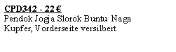 Textfeld: CPD342 - 22 �Pendok Jogja Slorok Buntu  NagaKupfer, Vorderseite versilbert