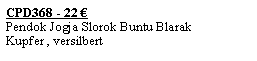 Textfeld: CPD368 - 22 �Pendok Jogja Slorok Buntu BlarakKupfer , versilbert 