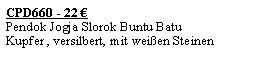 Textfeld: CPD660 - 22 �Pendok Jogja Slorok Buntu BatuKupfer , versilbert, mit wei�en Steinen