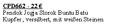 Textfeld: CPD662 - 22 �Pendok Jogja Slorok Buntu BatuKupfer , versilbert, mit wei�en Steinen