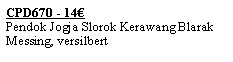 Textfeld: CPD670 - 14�Pendok Jogja Slorok Kerawang BlarakMessing, versilbert