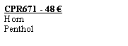 Textfeld: CPR671 - 48 �HornPenthol