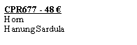 Textfeld: CPR677 - 48 �HornHanung Sardula
