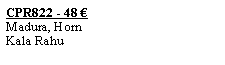 Textfeld: CPR822 - 48 �Madura, HornKala Rahu