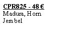 Textfeld: CPR825 - 48 �Madura, HornJembel
