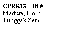 Textfeld: CPR833 - 48 �Madura, HornTunggak Semi