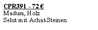 Textfeld: CPR391 - 72 �Madura, HolzSelut mit Achat-Steinen
