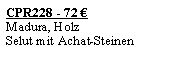 Textfeld: CPR228 - 72 �Madura, HolzSelut mit Achat-Steinen