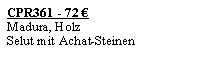 Textfeld: CPR361 - 72 �Madura, HolzSelut mit Achat-Steinen