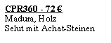 Textfeld: CPR360 - 72 �Madura, HolzSelut mit Achat-Steinen