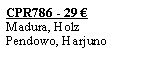 Textfeld: CPR786 - 29 �Madura, HolzPendowo, Harjuno