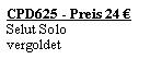 Textfeld: CPD625 - Preis 24 �Selut Solo vergoldet