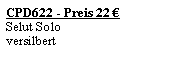 Textfeld: CPD622 - Preis 22 �Selut Soloversilbert