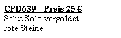 Textfeld: CPD639 - Preis 25 �Selut Solo vergoldetrote Steine