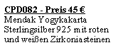 Textfeld: CPD082 - Preis 45 �Mendak Yogykakarta Sterlingsilber 925 mit roten und wei�en Zirkoniasteinen