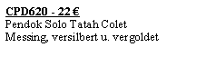 Textfeld: CPD620 - 22 �Pendok Solo Tatah ColetMessing, versilbert u. vergoldet 